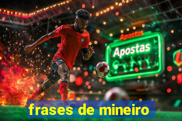 frases de mineiro